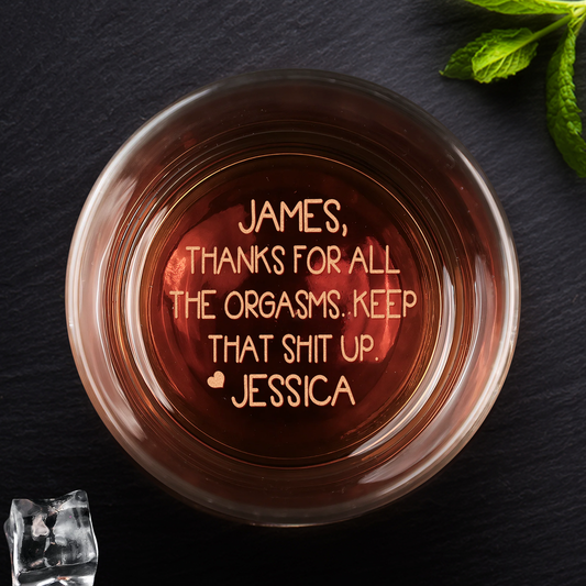 Thanks For All The Orgasms Anniversary Gift For Him - Personalized Engraved Whiskey Glass