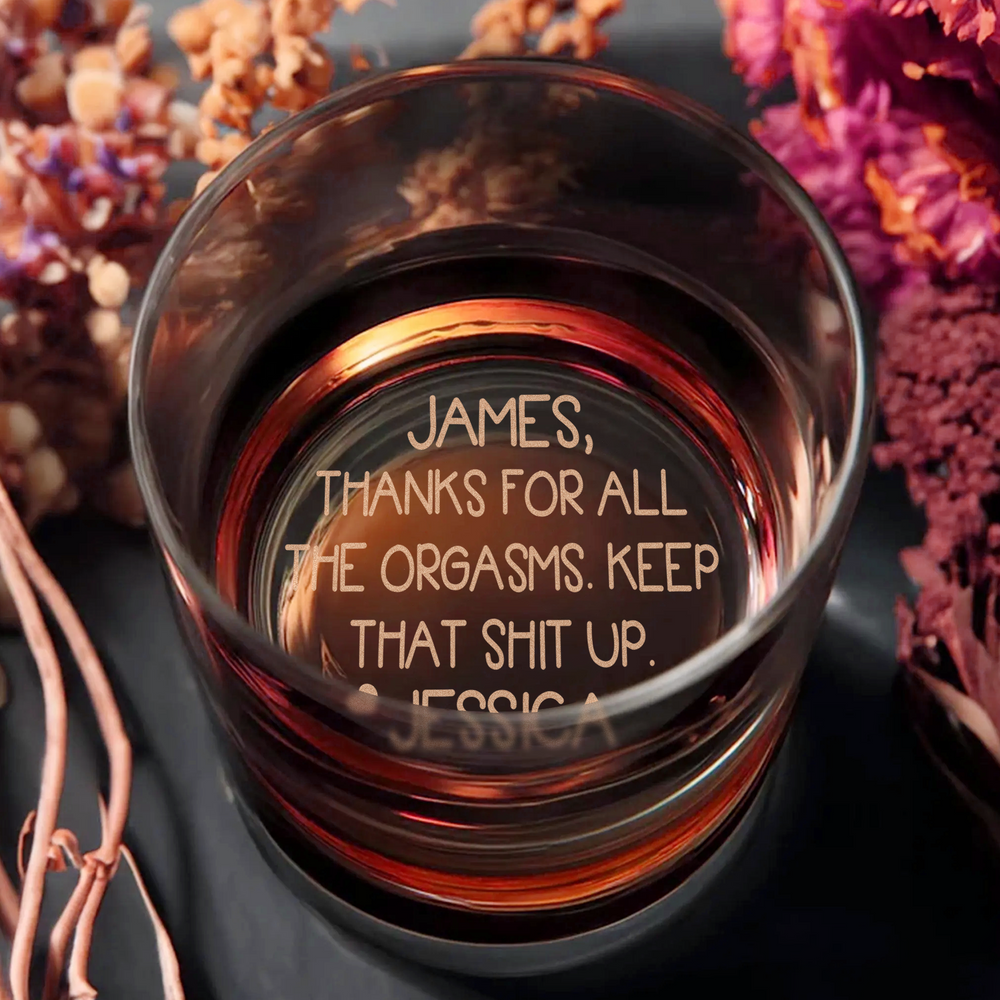 Thanks For All The Orgasms Anniversary Gift For Him - Personalized Engraved Whiskey Glass